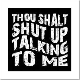 thou shalt shut up talking to me Posters and Art